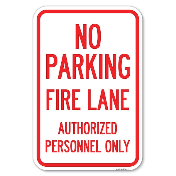 Signmission No Parking Fire Lane Authorized Person Heavy-Gauge Aluminum Sign, 12" x 18", A-1218-23621 A-1218-23621 - main